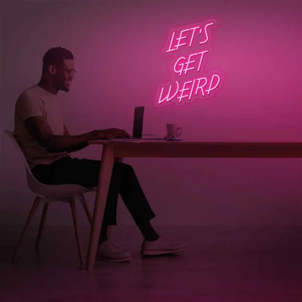 lets get weird neon sign
