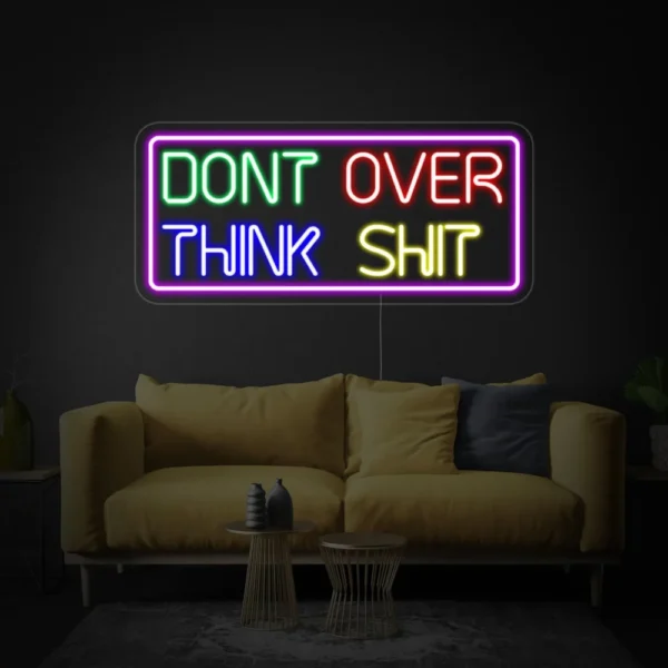 Dont Over Think Neon Sign