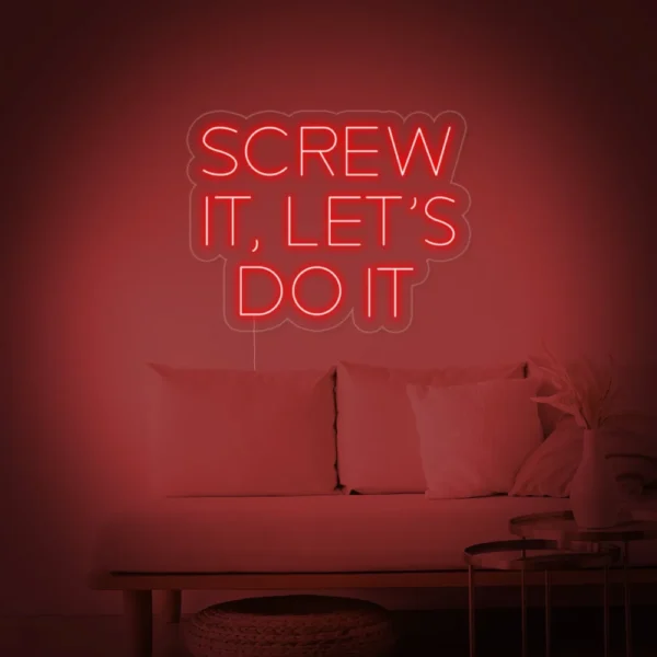 SCREW IT LETS DO IT Neon Sign