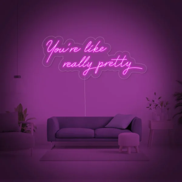 You are Like Really Pretty Neon Sign
