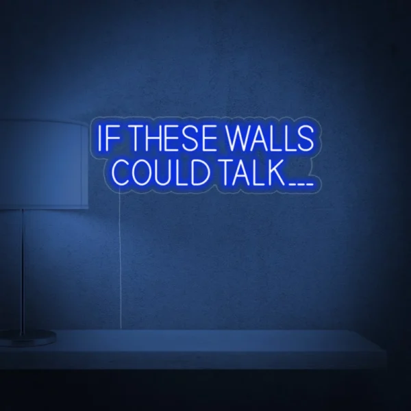 If These Walls Could Talk Neon Sign