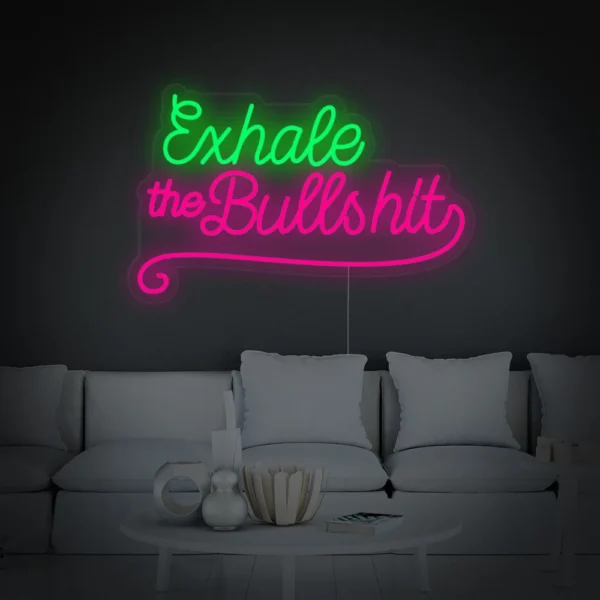 Exhale The Bullshit Neon Sign