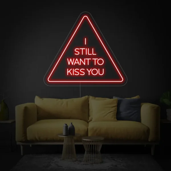 I Still Want To Kiss You Neon Sign