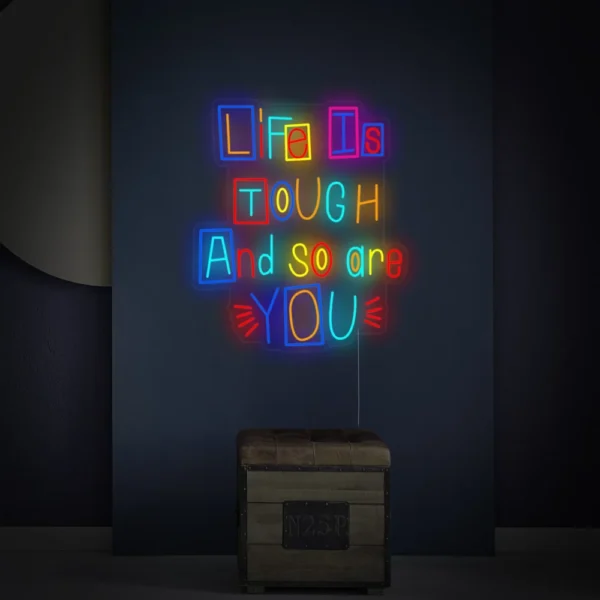 Life is Tough and So Are You Neon Sign