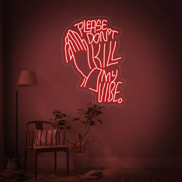Please Dont Kill My Vibe Neon Sign