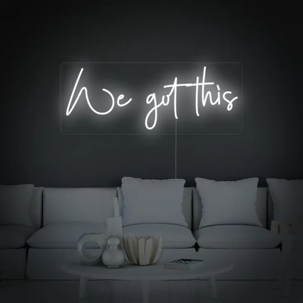 We Got This Neon Sign