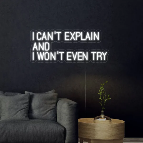 I Cant Explain And I Wont Even Try Neon Sign